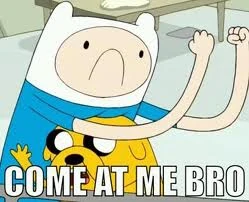 Come_at_me_bro.jpg